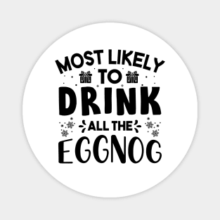 Most Likely To Drink All The Eggnog Funny Christmas Gift For Friends and Family Magnet